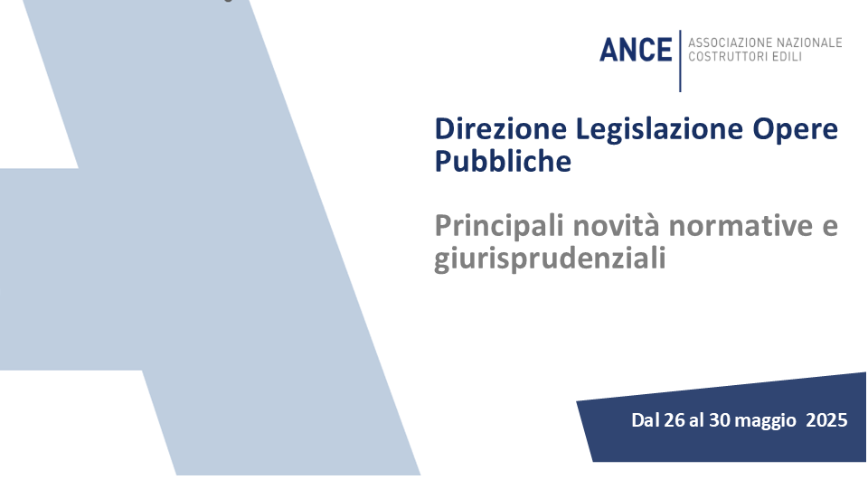 Legislazione Opere pubbliche: le principali novità normative e giurisprudenziali dal 26 al 30 maggio 2025